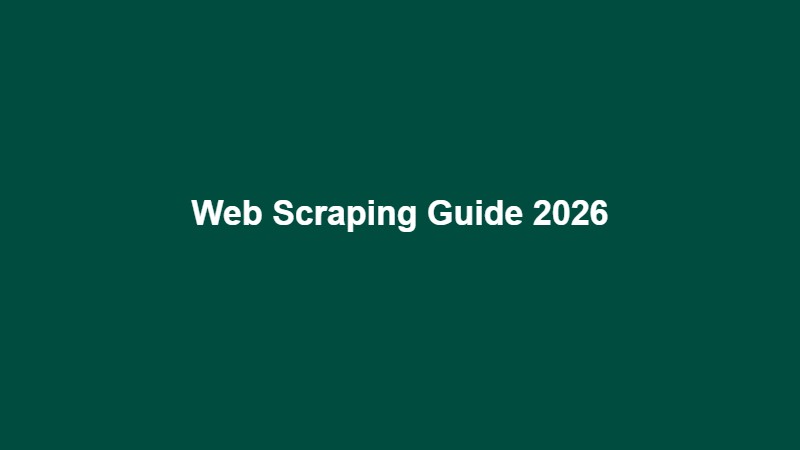 What Is Web Scraping and How to Use It in 2026: The Complete Guide